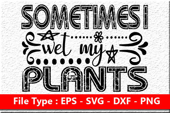 Reviewing the Garden Quote Design: Sometimes I Wet My